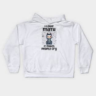 i love math it makes people cry Teacher Lover cat and math Kids Hoodie